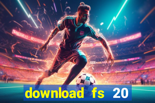 download fs 20 dinheiro infinito